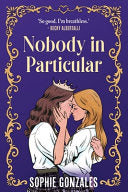 Nobody in Particular : A scandalous sapphic royal romance from the bestselling co-author of If This Gets Out