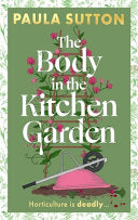 The Body in the Kitchen Garden : A completely addictive and charming cosy murder mystery