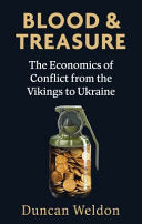 Blood and Treasure : The Economics of Conflict from the Vikings to Ukraine