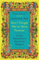 Don't Forget We're Here Forever : A New Generation's Search for Religion