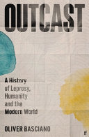 Outcast : A History of Leprosy, Humanity and the Modern World