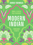 Modern Indian : Small Plates, Big Flavours, Fabulous Feasts