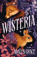 Wisteria : the Sunday Times bestseller - the gorgeous new gothic fantasy romance from the bestselling author of Belladonna and Foxglove
