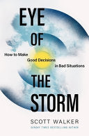 Eye of the Storm : How to Make Good Decisions in Bad Situations