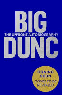 BIG DUNC : The Upfront Autobiography