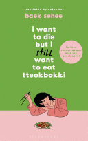 I Want to Die but I Still Want to Eat Tteokbokki : further conversations with my psychiatrist. The Sunday Times and internationally bestselling sequel to the hit Korean therapy memoir