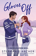 Gloves Off : The next spicy, laugh-out-loud hockey romance from TikTok sensation Stephanie Archer (Vancouver Storm 4)