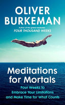 Meditations for Mortals : A Four Week Guide to Doing What Counts