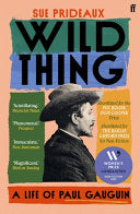 Wild Thing : A Life of Paul Gauguin