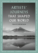 Artists' Journeys That Shaped Our World : The travels that inspired the artistic greats Volume 2