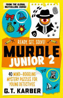 Murdle Junior 2: Ready, Set, Solve! : 40 Mind-Boggling Mystery Puzzles for Young Detectives