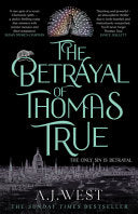The Betrayal of Thomas True : This year's most devastating, unforgettable historical thriller – THE SUNDAY TIMES BESTSELLER